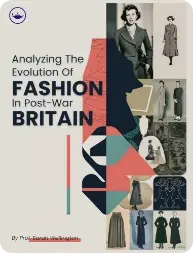 Analyzing The Evolution Of Fashion In Post-War Britain Analyzing The Evolution Of Fashion In Post-War Britain